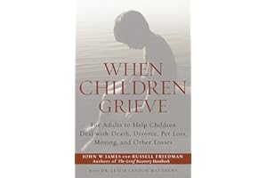 When Children Grieve: For Adults to Help Children Deal with Death, Divorce, Pet Loss, Moving, and Other Losses
