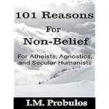 101 Reasons for Non-Belief: For Atheists, Agnostics, and Secular Humanists