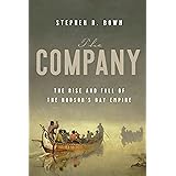 The Company: The Rise and Fall of the Hudson's Bay Empire