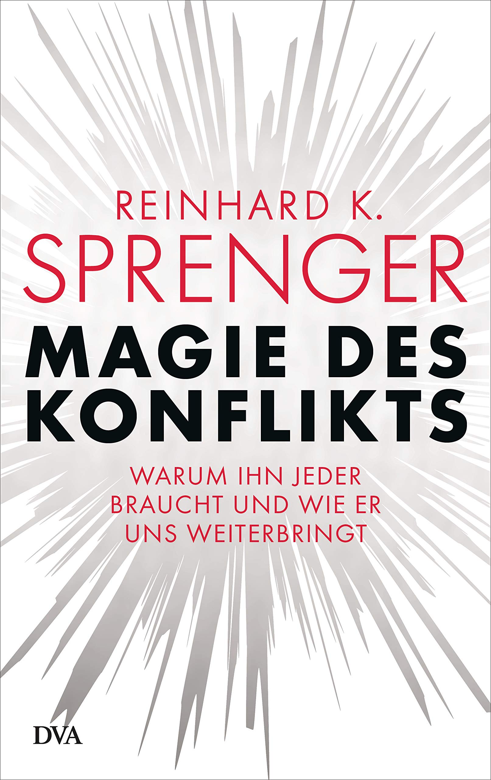 Magie des Konflikts: Warum ihn jeder braucht und wie er uns weiterbringt -  Sprenger, Reinhard K. - Amazon.de: Bücher
