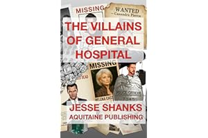 The Villains of General Hospital: An Ultimate Guide to the Darker Side of Daytime’s Longest-Running Drama (Aquitaine Daytime 