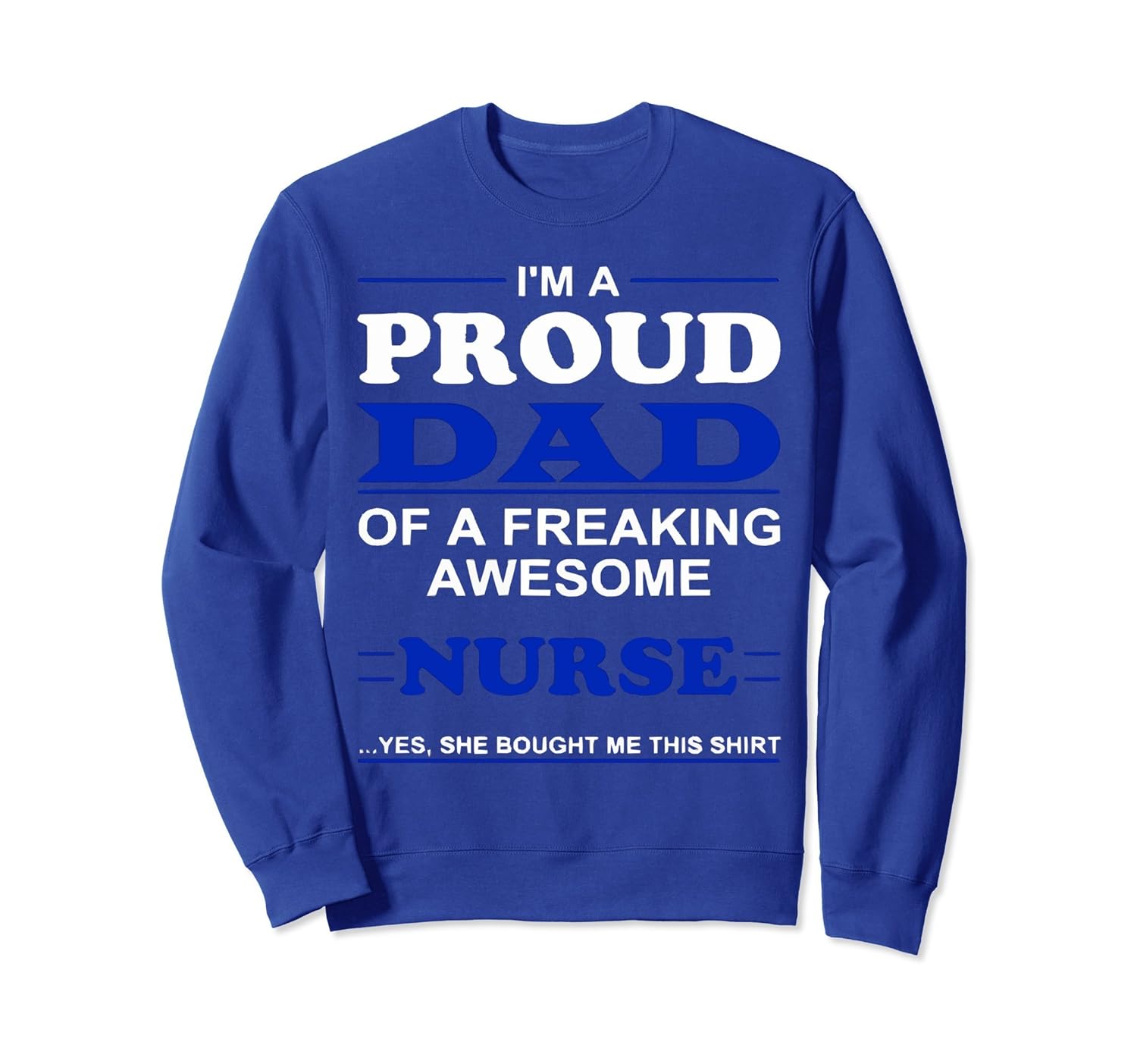 I'm Proud Dad of a Freaking Awesome Nurse SweatShirt-anz