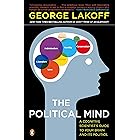 The Political Mind: A Cognitive Scientist's Guide to Your Brain and Its Politics