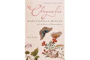 Chrysalis: Maria Sibylla Merian and the Secrets of Metamorphosis