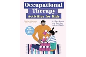 Occupational Therapy Activities for Kids: 100 Fun Games and Exercises to Build Skills