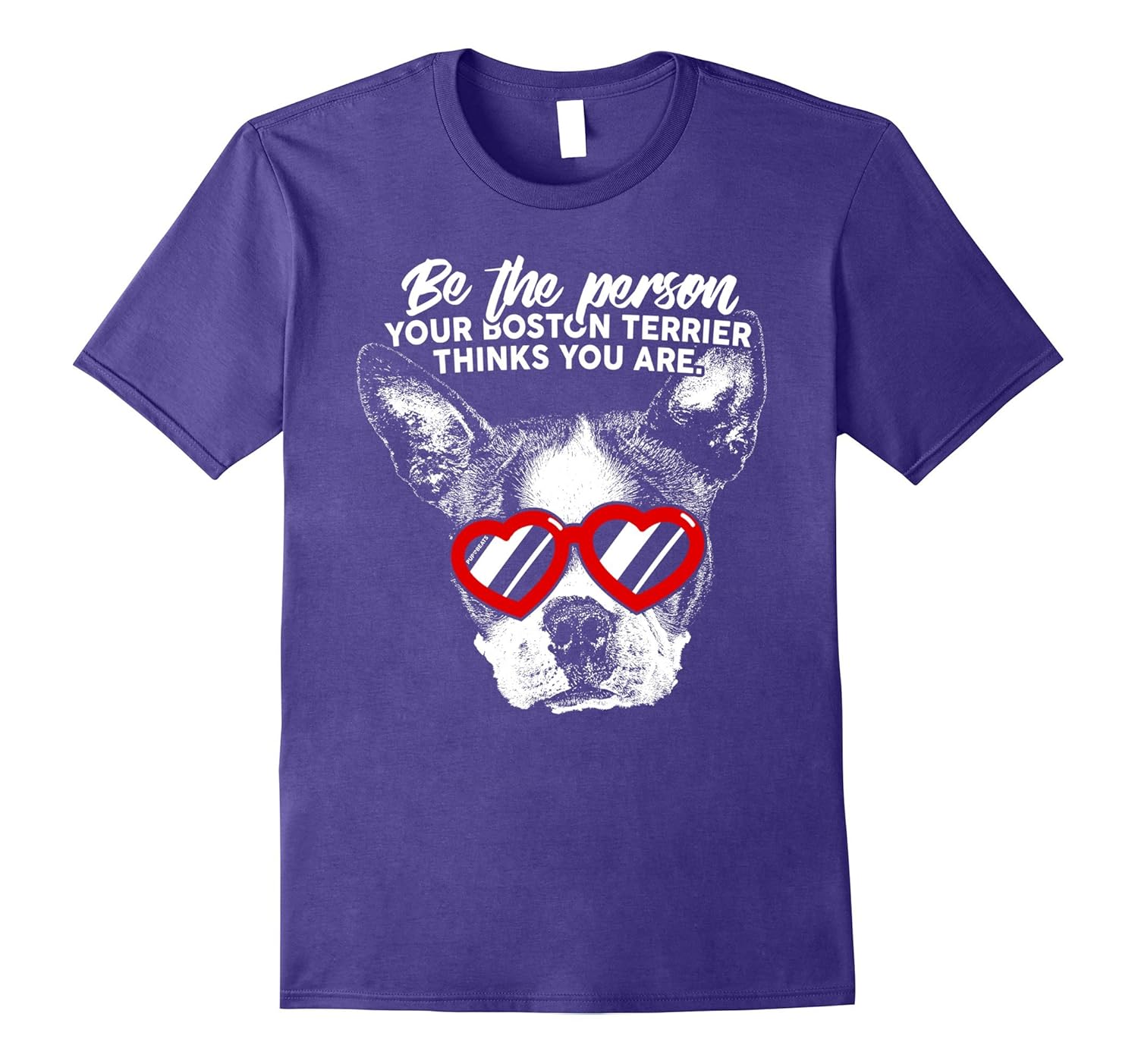 Be the Person Your Boston Terrier Thinks You Are Shirt-Rose