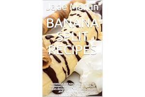 Banana Split Recipes: Successful and easy preparation. For beginners and professionals. The best recipes designed for every t