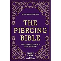The Piercing Bible, Revised and Expanded: The Definitive Guide to Safe Piercing