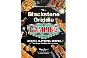 The Blackstone Griddle Camping Cookbook: 100 Easy, Flavorful Recipes to Fuel Your Outdoor Adventures ("I Love My" Cookbook Series)