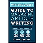 Writer's Digest Guide to Magazine Article Writing: A Practical Guide to Selling Your Pitches, Crafting Strong Articles, & Ear