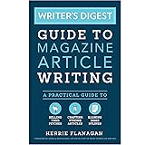 Writer's Digest Guide to Magazine Article Writing: A Practical Guide to Selling Your Pitches, Crafting Strong Articles, & Ear