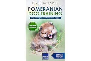 Pomeranian Dog Training: Dog Training for your Pomeranian puppy (Pomeranian Training Book 1)