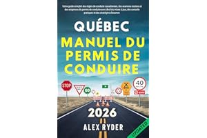 Manuel du permis de conduire du Québec: Votre guide complet sur les règles de conduite canadiennes, les examens routiers et l