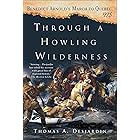 Through a Howling Wilderness: Benedict Arnold's March to Quebec, 1775