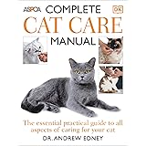 Complete Cat Care Manual: The Essential, Practical Guide to All Aspects of Caring for Your Cat