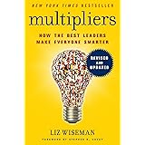 Multipliers, Revised and Updated: How the Best Leaders Make Everyone Smarter