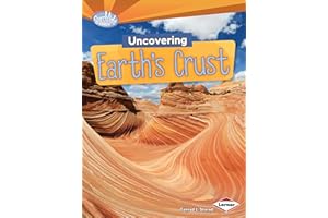 Uncovering Earth's Crust (Searchlight Books ™ ― Do You Dig Earth Science?)