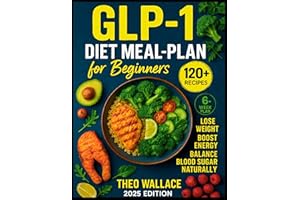 GLP-1 Diet Meal Plan Cookbook for Beginners: 120+ Protein-Rich Recipes and 6-Week Plan to Achieve Weight Loss, Boost Energy, 