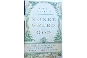 Money, Greed, and God: Why Capitalism Is the Solution and Not the Problem