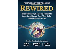 Rewired: The Breakthrough Tapping Method to Stop Overthinking, Calm Your Body, and Finally Feel at Ease