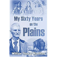 My Sixty Years on the Plains: Trapping, Trading, and Indian Fighting (1905) book cover