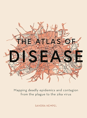 Download The Atlas of Disease:Mapping deadly epidemics and contagion from the plague to the zika virus (English Edition) PDF