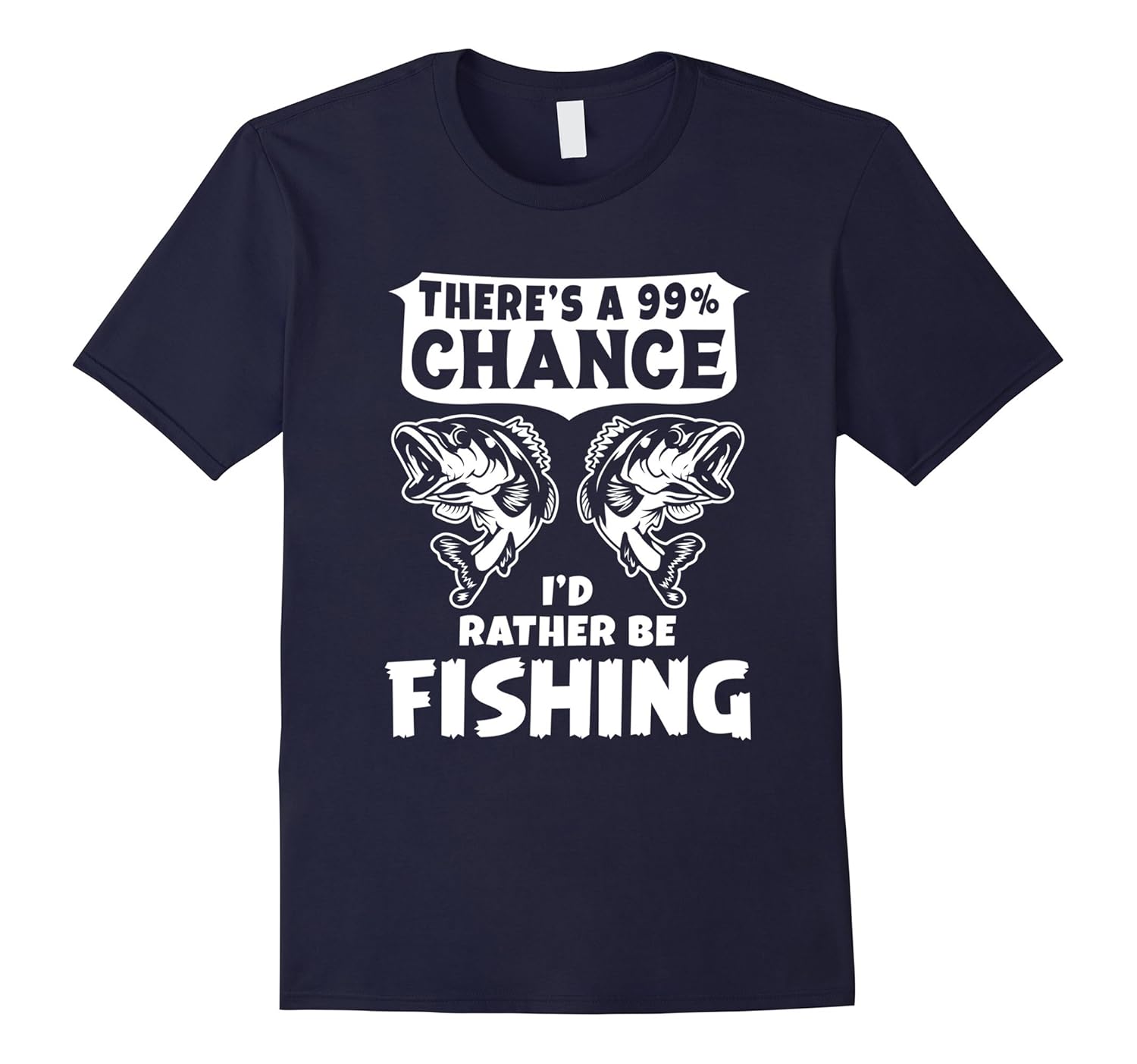 There's A 99% Chance I'd Rather Be Fishing T-shirt-Rose