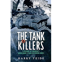 The Tank Killers: A History of America's World War II Tank Destroyer Force book cover The Tank Killers: A History of America's World War II Tank Destroyer Force book cover
