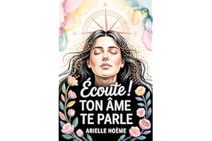 Écoute ! Ton Âme te Parle: Réveille ton intuition, découvre tes dons cachés et transforme ta vie. (French Edition)