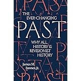 The Ever-Changing Past: Why All History Is Revisionist History