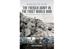 The French Army in the First World War (Images Of War)
