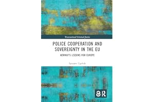 Police Cooperation and Sovereignty in the EU: Norway’s Lessons for Europe (Transnational Criminal Justice)
