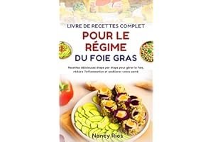LIVRE DE RECETTES COMPLET POUR LE RÉGIME DU FOIE GRAS: Recettes délicieuses étape par étape pour gérer le foie, réduire l'inf