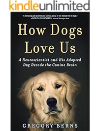 How Dogs Love Us: A Neuroscientist and His Adopted Dog Decode the Canine Brain