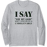 Oh My God! Unbelievable Long Sleeve T-Shirt