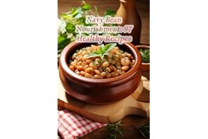 Navy Bean Nourishment: 97 Healthy Recipes