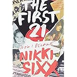 The First 21: How I Became Nikki Sixx
