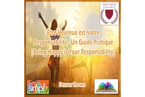 Être Heureux est Votre Responsabilité [Being Happy Is Your Responsibility]: Un Guide Pratique