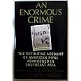 An Enormous Crime: The Definitive Account of American POWs Abandoned in Southeast Asia
