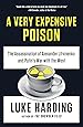 A Very Expensive Poison: The Assassination of Alexander Litvinenko and Putin's War with the West