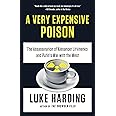 A Very Expensive Poison: The Assassination of Alexander Litvinenko and Putin's War with the West