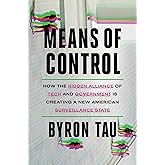 Means of Control: How the Hidden Alliance of Tech and Government Is Creating a New American Surveillance State