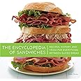 The Encyclopedia of Sandwiches: Recipes, History, and Trivia for Everything Between Sliced Bread