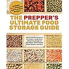 The Prepper's Ultimate Food Storage Guide: Your Complete Resource to Create a Long-Term, Live-Saving Supply of Nutritious, Sh