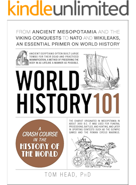Amazon Com World History 101 From Ancient Mesopotamia And The Viking Conquests To Nato And Wikileaks An Essential Primer On World History Adams 101 Ebook Head Tom Kindle Store