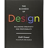 The Business of Design: Balancing Creativity and Profitability (business and career guide to creating a successful design fir