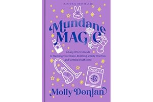 Mundane Magic: A Lazy Witch's Guide to Hacking Your Brain, Building a Daily Practice, and Getting Stuff Done