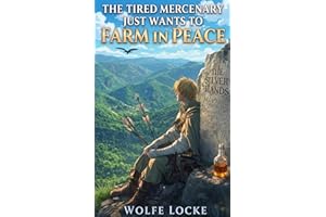 The Tired Mercenary Just Wants to Farm in Peace: A Slice-of-Life Adventure (Seneca Farm Book 1)