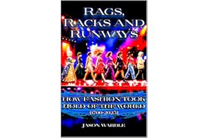 Rags, Racks and Runways: How Fashion Took Hold of the World (1700-2025) (The Myths and the Machine Book 28)