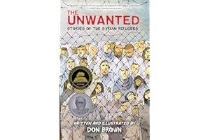 The Unwanted: Stories of the Syrian Refugees: A Graphic Novel – A Sibert Honor Winner on War, Survival, and Resilience